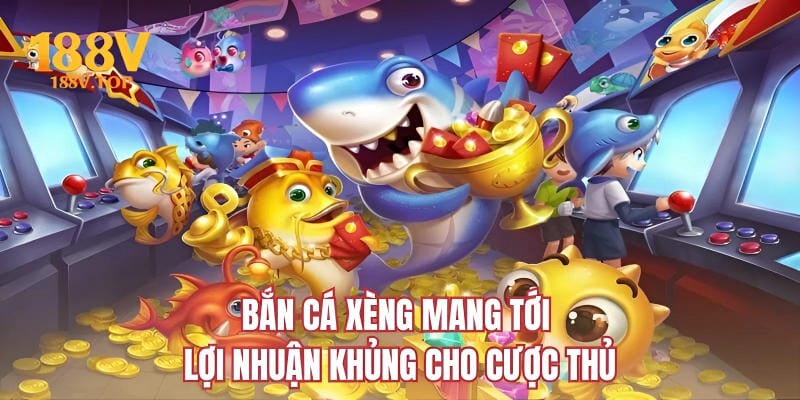 Bắn cá xèng mang tới lợi nhuận khủng cho cược thủ