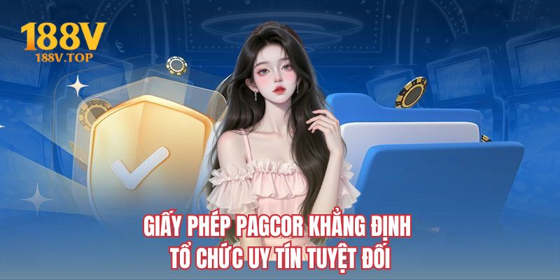 Giấy phép PAGCOR khẳng định tổ chức uy tín tuyệt đối