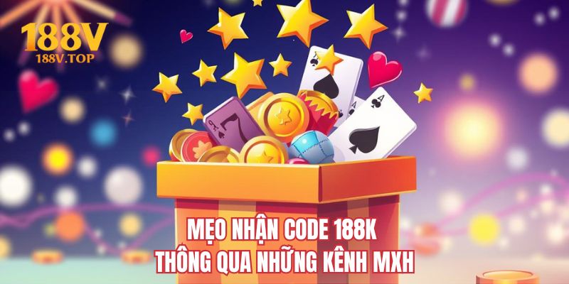 Mẹo nhận code 188K thông qua những kênh MXH